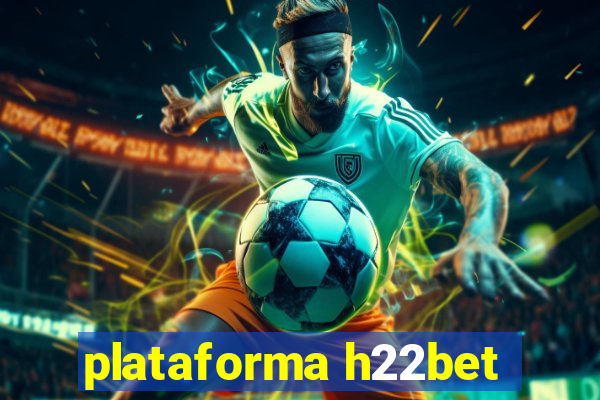 plataforma h22bet